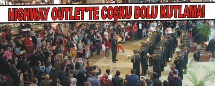 HIGHWAY OUTLET'TE COKU DOLU KUTLAMA!