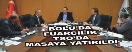 BOLU'DA FUARCILIK TSO'DA MASAYA YATIRILDI