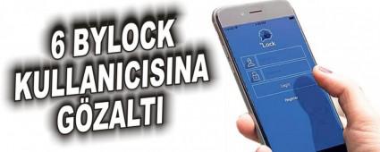 6 BYLOCK KULLANICISINA GZALTI  