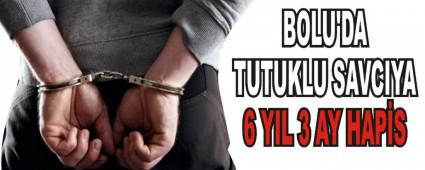 BOLU'DA TUTUKLU SAVCIYA 6 YIL 3 AY HAPS