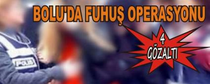 BOLU'DA FUHU OPERASYONU: 4 GZALTI