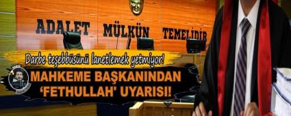 MAHKEME BAKANINDAN FETHULLAH' UYARISI!