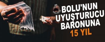 BOLU'NUN UYUTURUCU BARONUNA 15 YIL