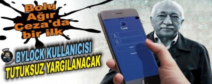  BYLOCK KULLANICISI TUTUKSUZ YARGILANACAK