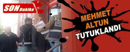 MEHMET ALTUN TUTUKLANDI