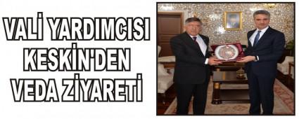 VAL YARDIMCISI KESKN'DEN VEDA ZYARET