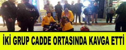    K GRUP CADDE ORTASINDA KAVGA ETT