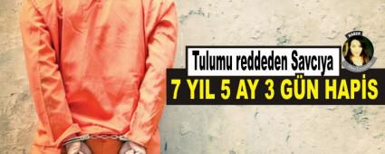 Tulumu reddeden Savcya 7 yl 5 ay 3 gn hapis