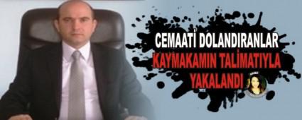 CEMAAT DOLANDIRANLAR KAYMAKAMIN TALMATIYLA YAKALANDI