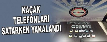 KAAK TELEFONLARI SATARKEN YAKALANDI