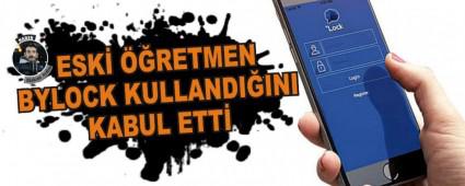 ESK RETMEN BYLOCK KULLANDIINI KABUL ETT