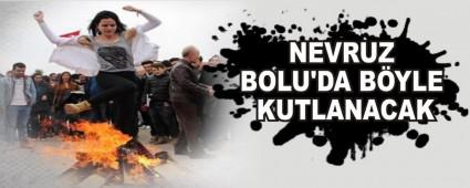 NEVRUZ BOLU'DA BYLE KUTLANACAK
