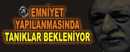 EMNYET YAPILANMASINDA TANIKLAR BEKLENYOR