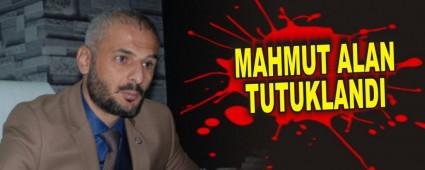 MAHMUT ALAN TUTUKLANDI