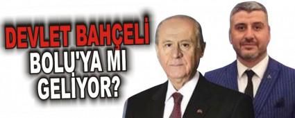 DEVLET BAHEL BOLU'YA MI GELYOR?