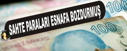 SAHTE PARALARI ESNAFA BOZDURMU