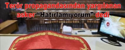Terr propagandasndan yarglanan asker Hatrlamyorum dedi