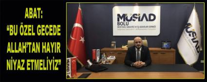 ABAT: BU ZEL GECEDE ALLAH\'TAN HAYIR NYAZ ETMELYZ