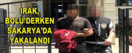IRAK, BOLU\'DERKEN SAKARYA\'DA YAKALANDI