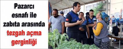 PAZARCILARLA ZABITA ARASINDA TEZGAH GERGNL