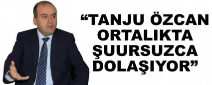 TANJU ZCAN ORTALIKTA UURSUZCA DOLAIYOR