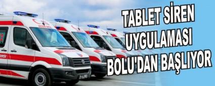 TABLET SREN UYGULAMASI BOLU'DAN BALIYOR
