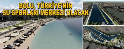 BOLU, TRKYE'NN SU SPORLARI MERKEZ OLACAK