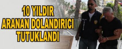 10 YILDIR ARANAN DOLANDIRICI TUTUKLANDI