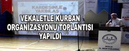 VEKALETLE KURBAN ORGANZASYONU TOPLANTISI YAPILDI
