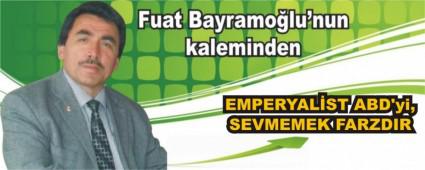 EMPERYALST ABD'yi, SEVMEMEK FARZDIR