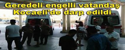 Geredeli engelli vatanda Kocaeli\'de darp edildi