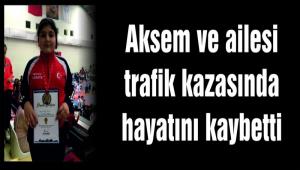 Aksem ve ailesi trafik kazasnda hayatn kaybetti