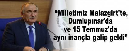  Milletimiz Malazgirt'te, Dumlupnar'da ve 15 Temmuz'da ayn inanla galip geldi