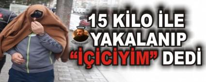 15 KLO LE YAKALANIP CYM DED