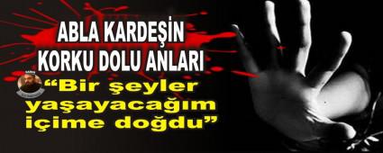 Abla kardein korku dolu anlar