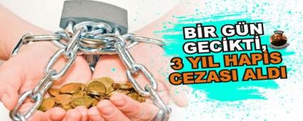 Bir gn gecikti, 3 yl hapis cezas ald