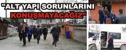 "ALT YAPI SORUNLARINI KONUMAYACAIZ"