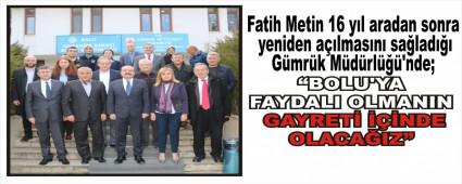 BOLU'YA FAYDALI OLMANIN GAYRET NDE OLACAIZ