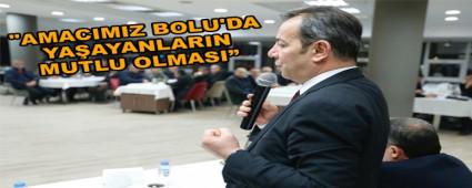 "AMACIMIZ BOLU'DA YAAYANLARIN MUTLU OLMASI"