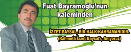 ZZET BAYSAL, BR HALK KAHRAMANIDIR. (Rahmetli zzet Baysal\', Anyoruz)  