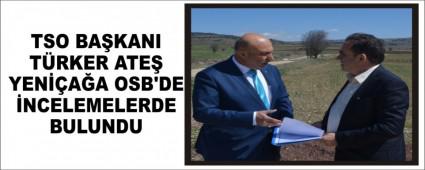 TSO BAKANI TRKER ATE YENAA OSB\'DE NCELEMELERDE BULUNDU