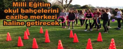 Milli Eitim okul bahelerini cazibe merkezi haline getirecek