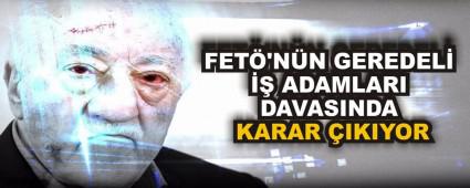 FET\'NN GEREDEL  ADAMLARI DAVASINDA KARAR IKIYOR
