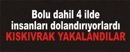 Bolu dahil 4 ilde insanlar dolandryorlard
