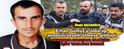Erhan Gm\' ldrp, annesini teselli etmeye gitmiti
