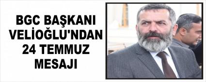 BGC BAKANI VELOLU\'NDAN 24 TEMMUZ MESAJI