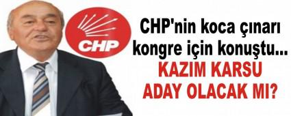 KAZIM KARSU ADAY OLACAK MI?