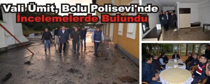Vali mit, Bolu Polisevi\'nde ncelemelerde Bulundu