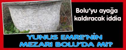 YUNUS EMRE\'NN MEZARI BOLU\'DA MI?
