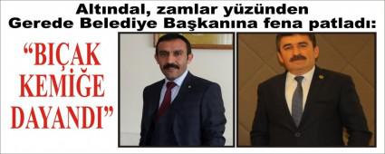 Altndal, zamlar yznden Gerede Belediye Bakanna fena patlad